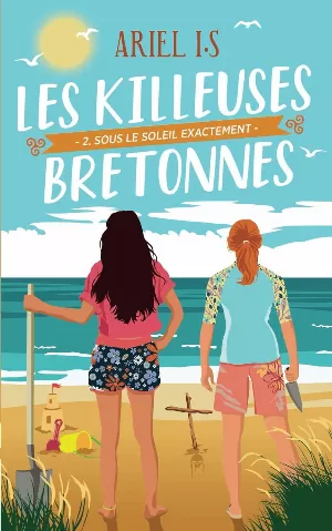 ArieL I.S - Les Killeuses Bretonnes, Tome 2 : Sous le soleil exactement